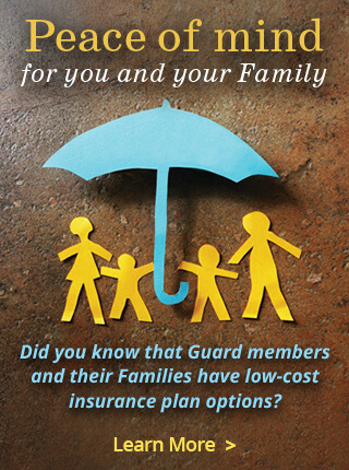 Did you know that Guard members and their Families have low-cost insurance plan options? Click to learn more.